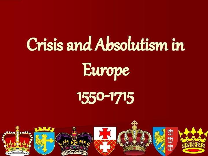 Crisis and Absolutism in Europe 1550 -1715 