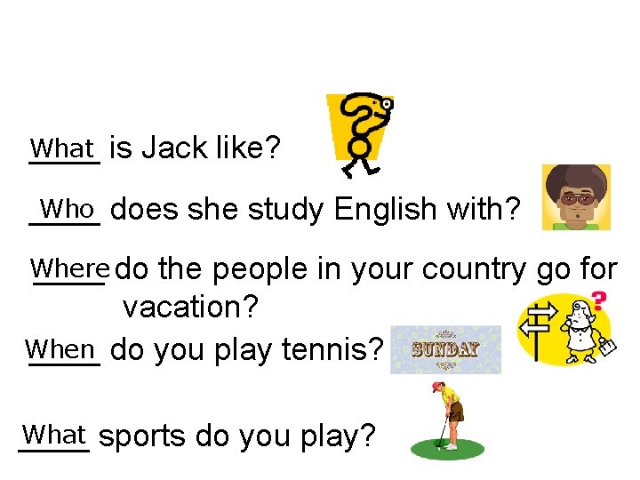 What is Jack like? ____ Who does she study English with? ____ Where ____