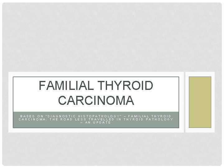 FAMILIAL THYROID CARCINOMA BASED ON “DIAGNOSTIC HISTOPATHOLOGY” – FAMILIAL THYROID CARCINOMA: THE ROAD LESS