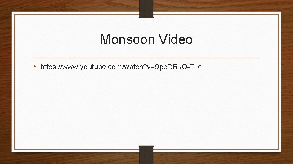 Monsoon Video • https: //www. youtube. com/watch? v=9 pe. DRk. O-TLc 