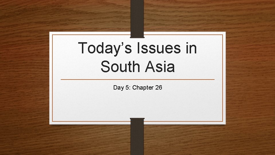 Today’s Issues in South Asia Day 5: Chapter 26 