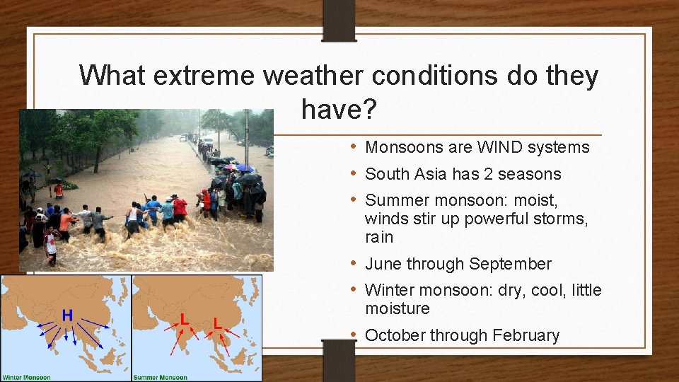 What extreme weather conditions do they have? • Monsoons are WIND systems • South