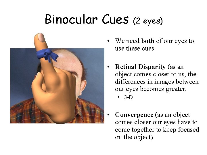 Binocular Cues (2 eyes) • We need both of our eyes to use these