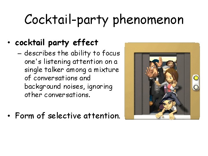 Cocktail-party phenomenon • cocktail party effect – describes the ability to focus one's listening