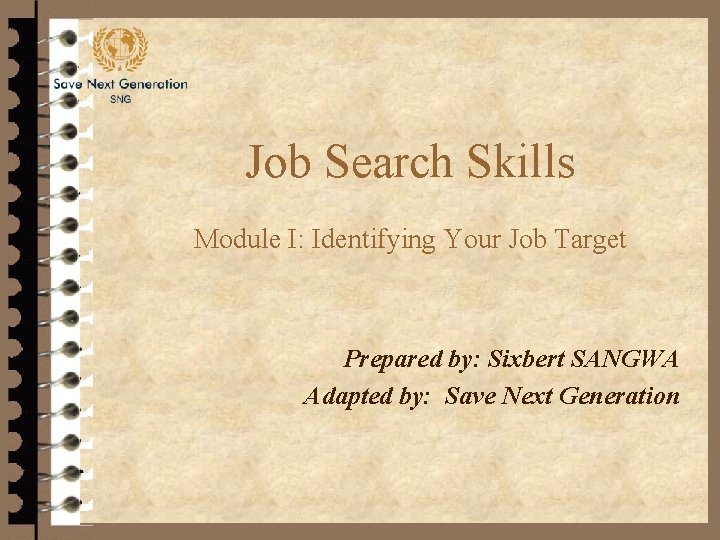 Job Search Skills Module I: Identifying Your Job Target Prepared by: Sixbert SANGWA Adapted