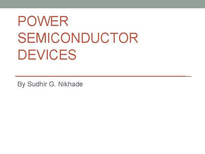 POWER SEMICONDUCTOR DEVICES By Sudhir G. Nikhade 