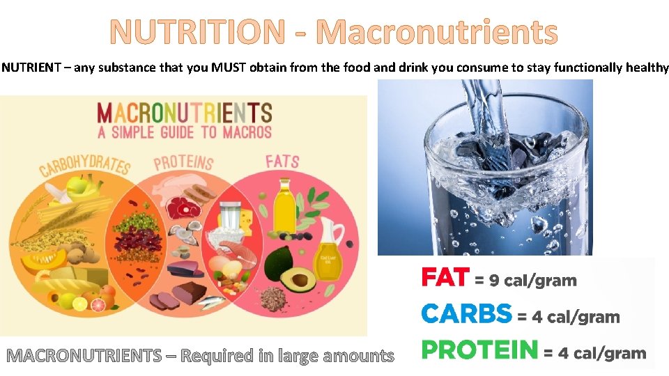 NUTRITION - Macronutrients NUTRIENT – any substance that you MUST obtain from the food