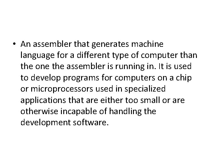  • An assembler that generates machine language for a different type of computer