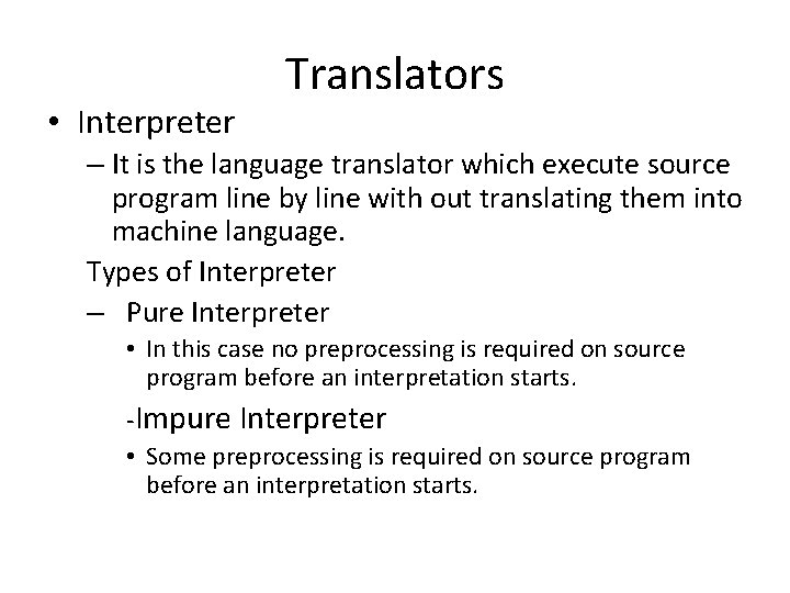  • Interpreter Translators – It is the language translator which execute source program