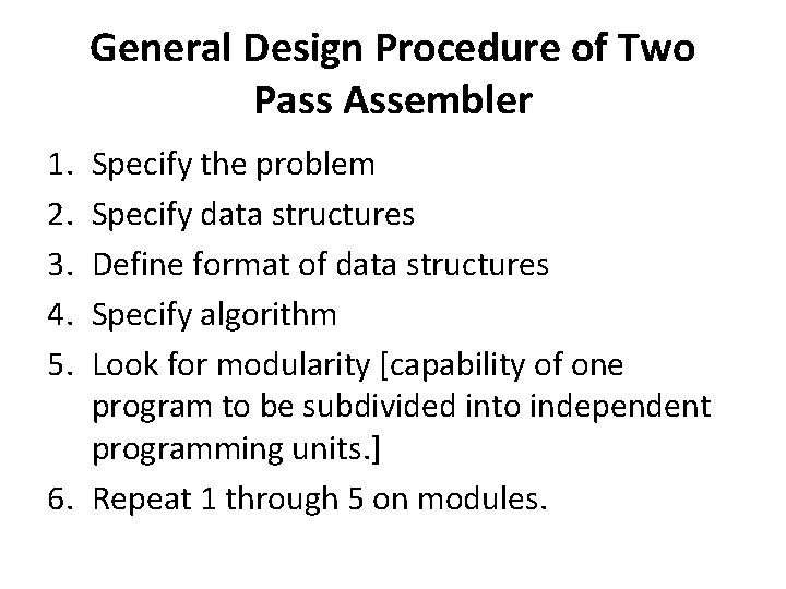 General Design Procedure of Two Pass Assembler 1. 2. 3. 4. 5. Specify the