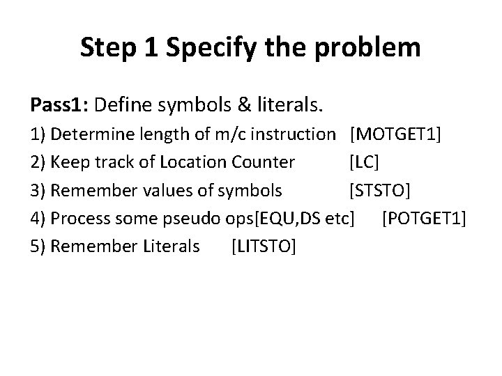 Step 1 Specify the problem Pass 1: Define symbols & literals. 1) Determine length