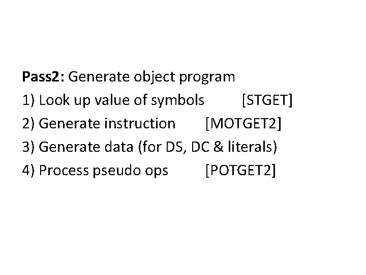 Pass 2: Generate object program 1) Look up value of symbols [STGET] 2) Generate