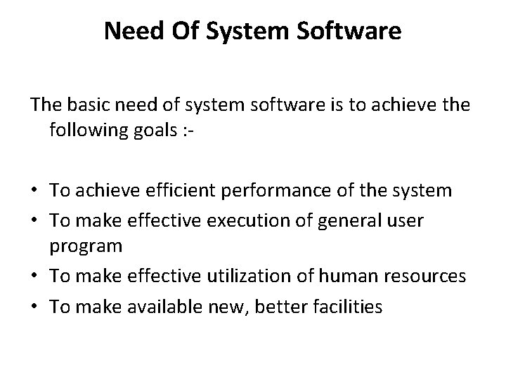 Need Of System Software The basic need of system software is to achieve the