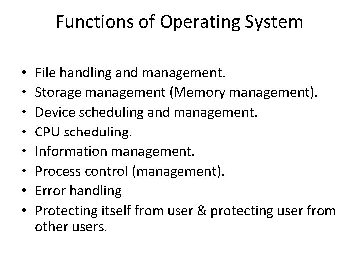 Functions of Operating System • • File handling and management. Storage management (Memory management).