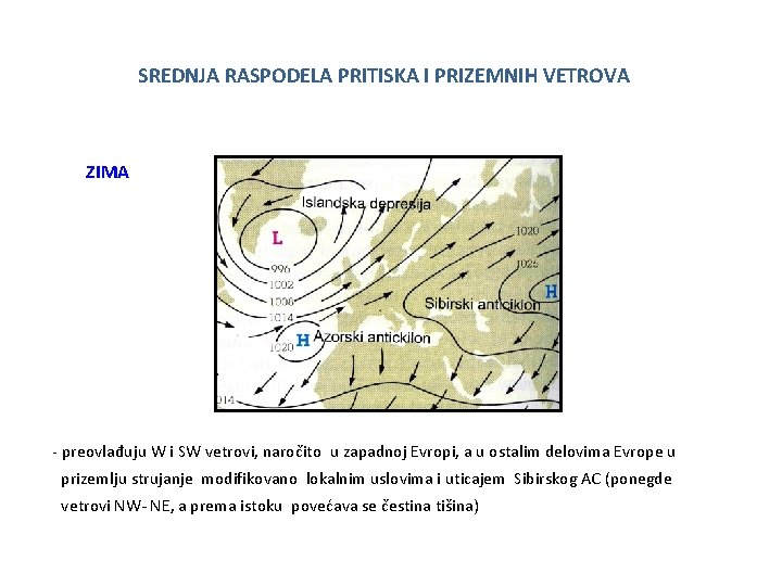 SREDNJA RASPODELA PRITISKA I PRIZEMNIH VETROVA ZIMA - preovlađuju W i SW vetrovi, naročito