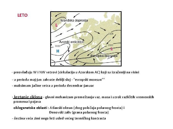 LETO - preovlađuju W i NW vetrovi (cirkulacija u Azorskom AC) koji su izraženiji