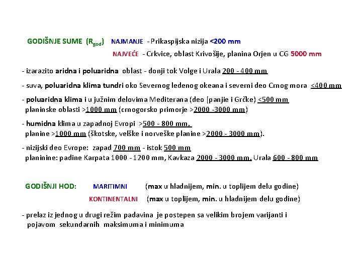 GODIŠNJE SUME (Rgod) NAJMANJE - Prikaspijska nizija <200 mm NAJVEĆE - Crkvice, oblast Krivošije,