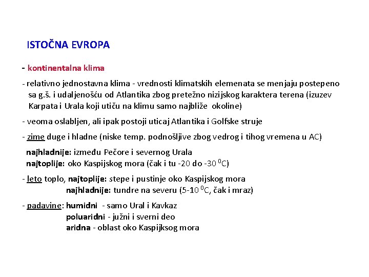 ISTOČNA EVROPA - kontinentalna klima - relativno jednostavna klima - vrednosti klimatskih elemenata se