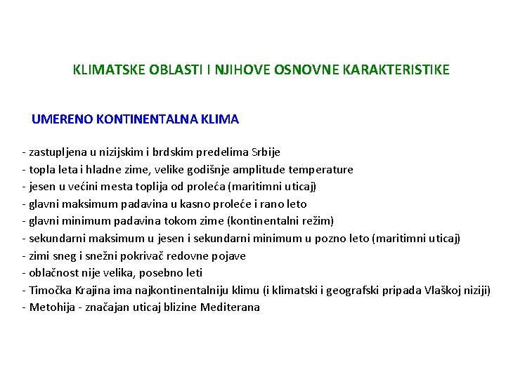 KLIMATSKE OBLASTI I NJIHOVE OSNOVNE KARAKTERISTIKE UMERENO KONTINENTALNA KLIMA - zastupljena u nizijskim i