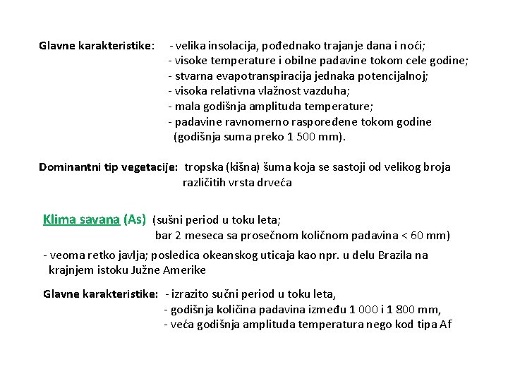 Glavne karakteristike: - velika insolacija, pođednako trajanje dana i noći; - visoke temperature i