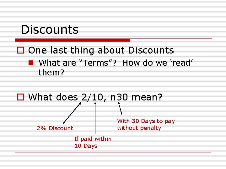 Discounts o One last thing about Discounts n What are “Terms”? How do we