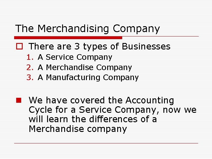 The Merchandising Company o There are 3 types of Businesses 1. A Service Company