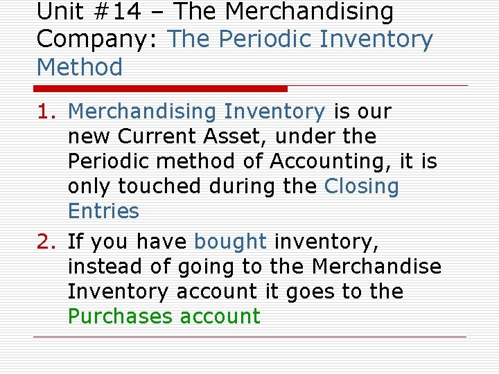 Unit #14 – The Merchandising Company: The Periodic Inventory Method 1. Merchandising Inventory is
