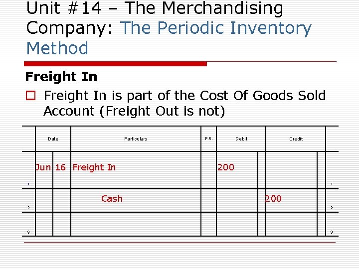 Unit #14 – The Merchandising Company: The Periodic Inventory Method Freight In o Freight
