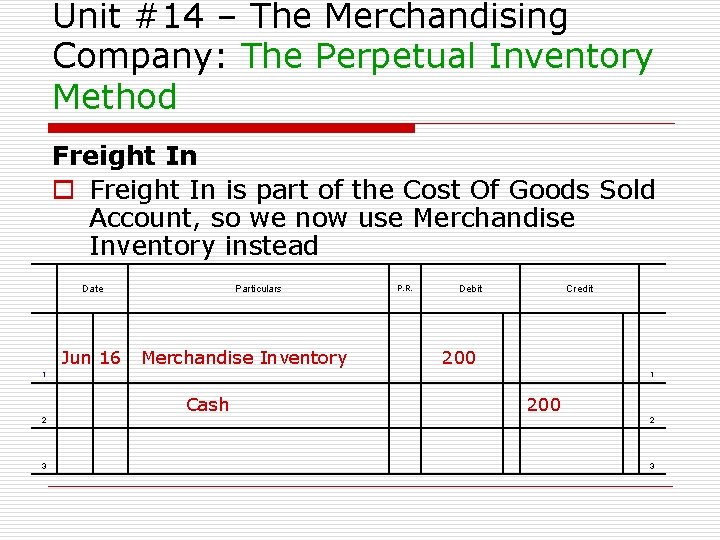 Unit #14 – The Merchandising Company: The Perpetual Inventory Method Freight In o Freight