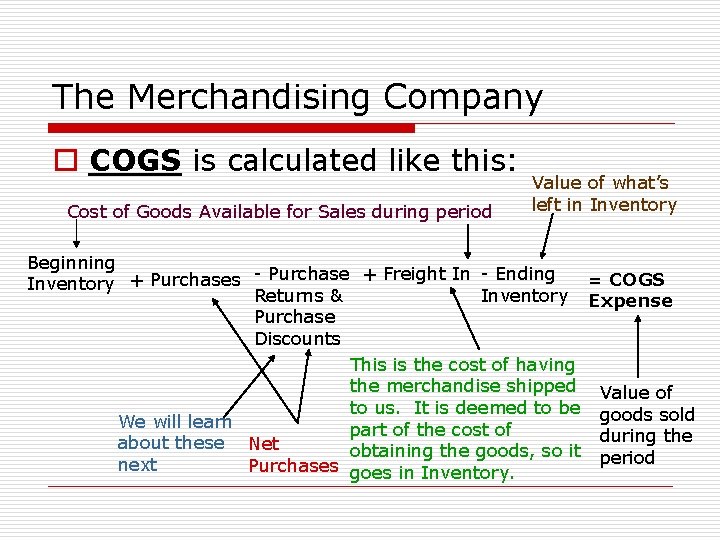 The Merchandising Company o COGS is calculated like this: Cost of Goods Available for