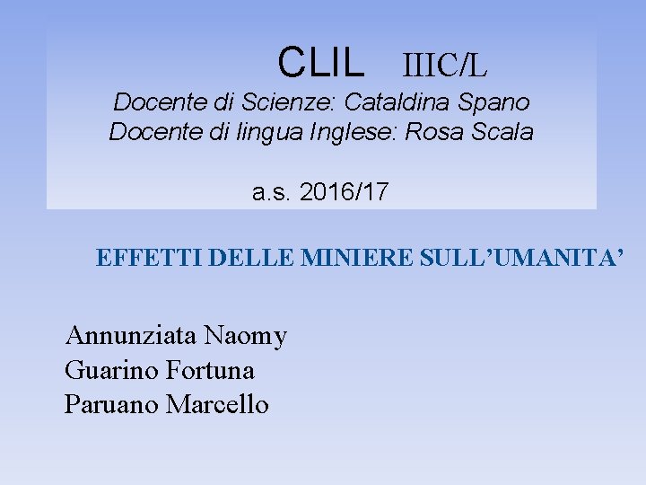 CLIL IIIC/L Docente di Scienze: Cataldina Spano Docente di lingua Inglese: Rosa Scala a.