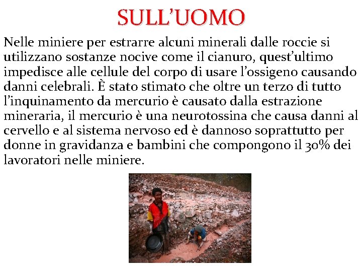 SULL’UOMO Nelle miniere per estrarre alcuni minerali dalle roccie si utilizzano sostanze nocive come