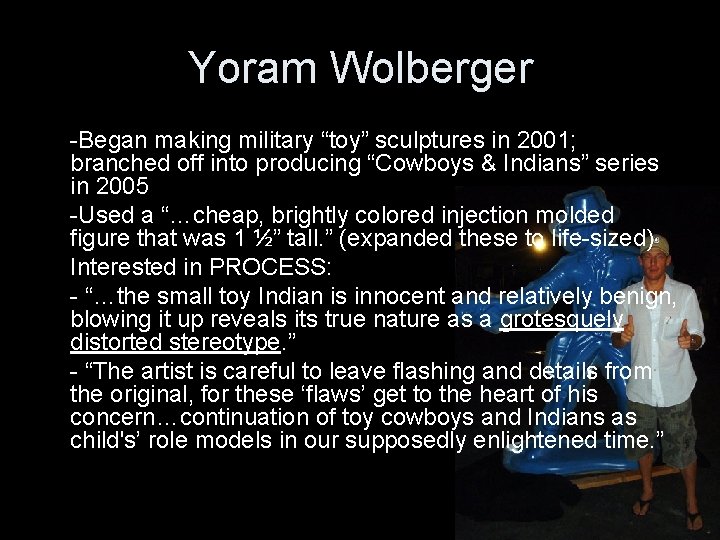 Yoram Wolberger -Began making military “toy” sculptures in 2001; branched off into producing “Cowboys