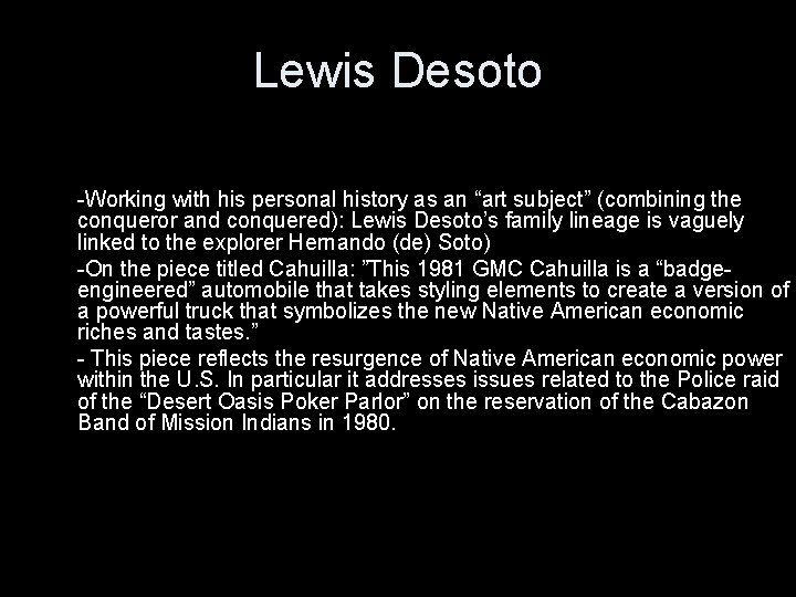 Lewis Desoto -Working with his personal history as an “art subject” (combining the conqueror