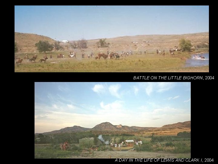 BATTLE ON THE LITTLE BIGHORN, 2004 A DAY IN THE LIFE OF LEWIS AND