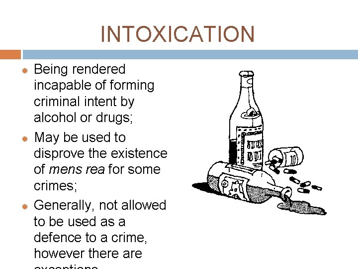 INTOXICATION Being rendered incapable of forming criminal intent by alcohol or drugs; May be