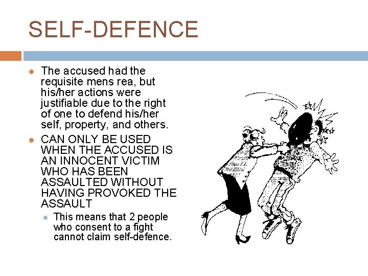 SELF-DEFENCE The accused had the requisite mens rea, but his/her actions were justifiable due