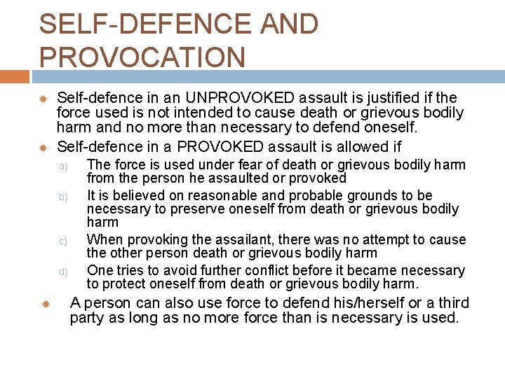 SELF-DEFENCE AND PROVOCATION Self-defence in an UNPROVOKED assault is justified if the force used