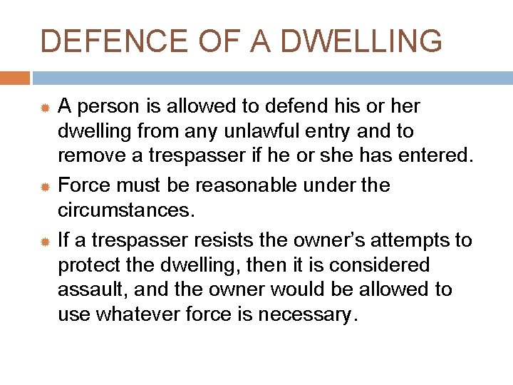 DEFENCE OF A DWELLING A person is allowed to defend his or her dwelling