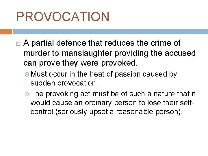 PROVOCATION A partial defence that reduces the crime of murder to manslaughter providing the