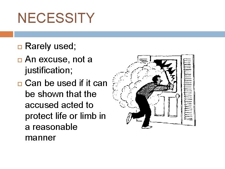 NECESSITY Rarely used; An excuse, not a justification; Can be used if it can