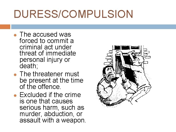 DURESS/COMPULSION The accused was forced to commit a criminal act under threat of immediate