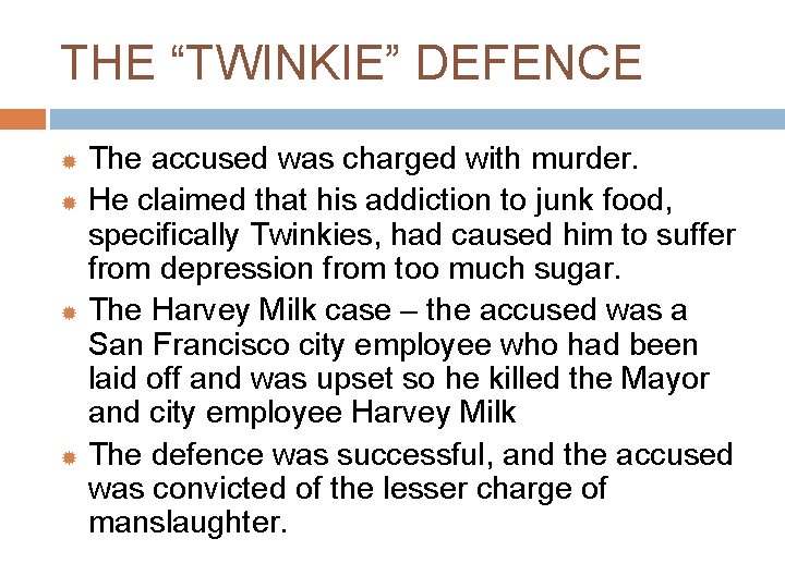 THE “TWINKIE” DEFENCE The accused was charged with murder. He claimed that his addiction