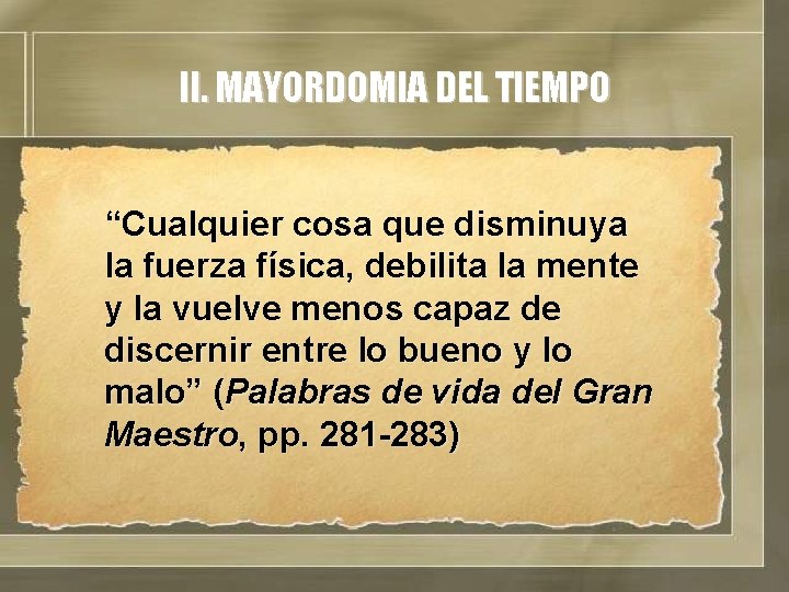 II. MAYORDOMIA DEL TIEMPO “Cualquier cosa que disminuya la fuerza física, debilita la mente