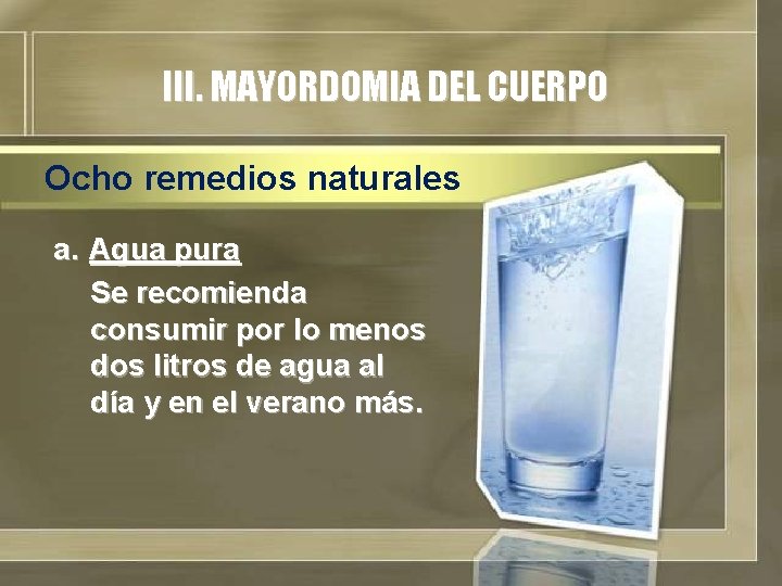 III. MAYORDOMIA DEL CUERPO Ocho remedios naturales a. Agua pura Se recomienda consumir por