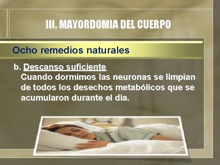III. MAYORDOMIA DEL CUERPO Ocho remedios naturales b. Descanso suficiente Cuando dormimos las neuronas