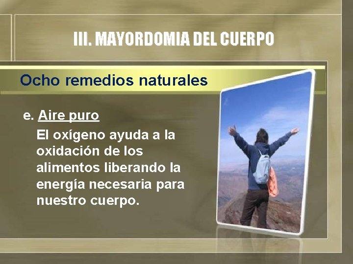 III. MAYORDOMIA DEL CUERPO Ocho remedios naturales e. Aire puro El oxígeno ayuda a