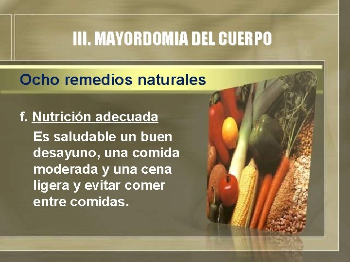 III. MAYORDOMIA DEL CUERPO Ocho remedios naturales f. Nutrición adecuada Es saludable un buen