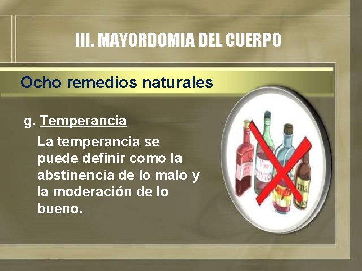 III. MAYORDOMIA DEL CUERPO Ocho remedios naturales g. Temperancia La temperancia se puede definir