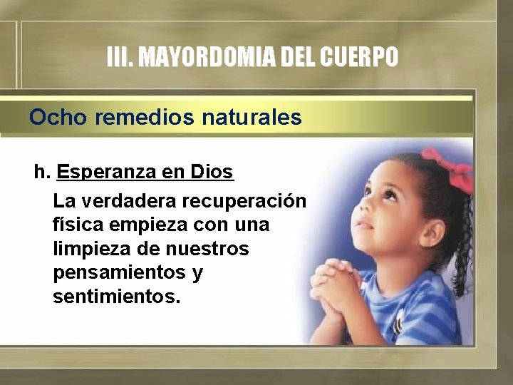 III. MAYORDOMIA DEL CUERPO Ocho remedios naturales h. Esperanza en Dios La verdadera recuperación